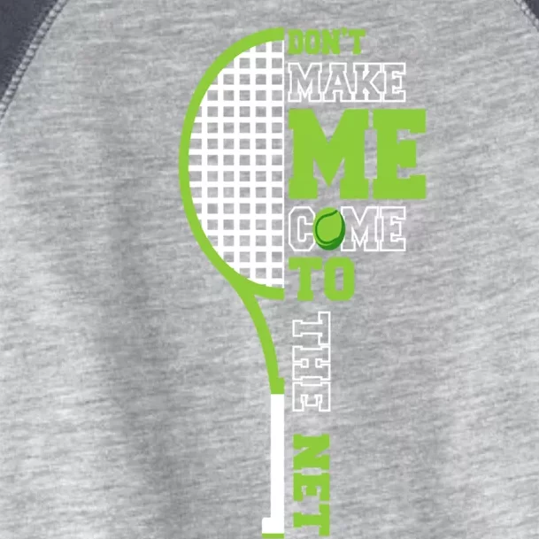 Tennis Racket Don't Make Me Come To The Net Tennis Funny Gift Toddler Fine Jersey T-Shirt