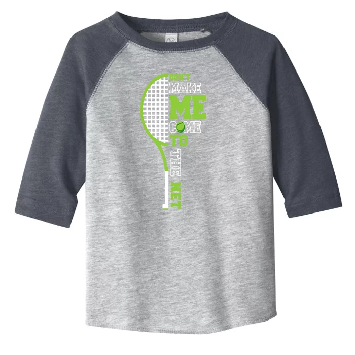 Tennis Racket Don't Make Me Come To The Net Tennis Funny Gift Toddler Fine Jersey T-Shirt