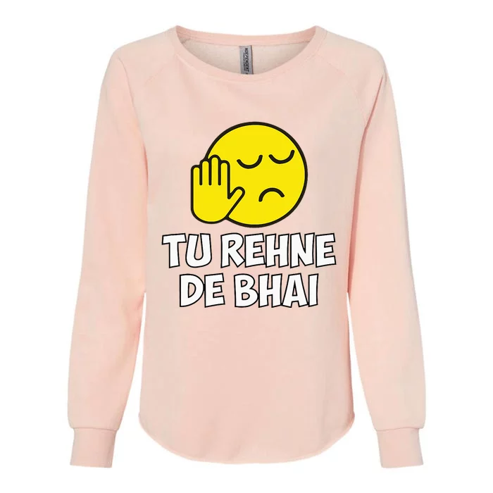 Tu Rehne De Bhai Funny Hindi Saying Womens California Wash Sweatshirt