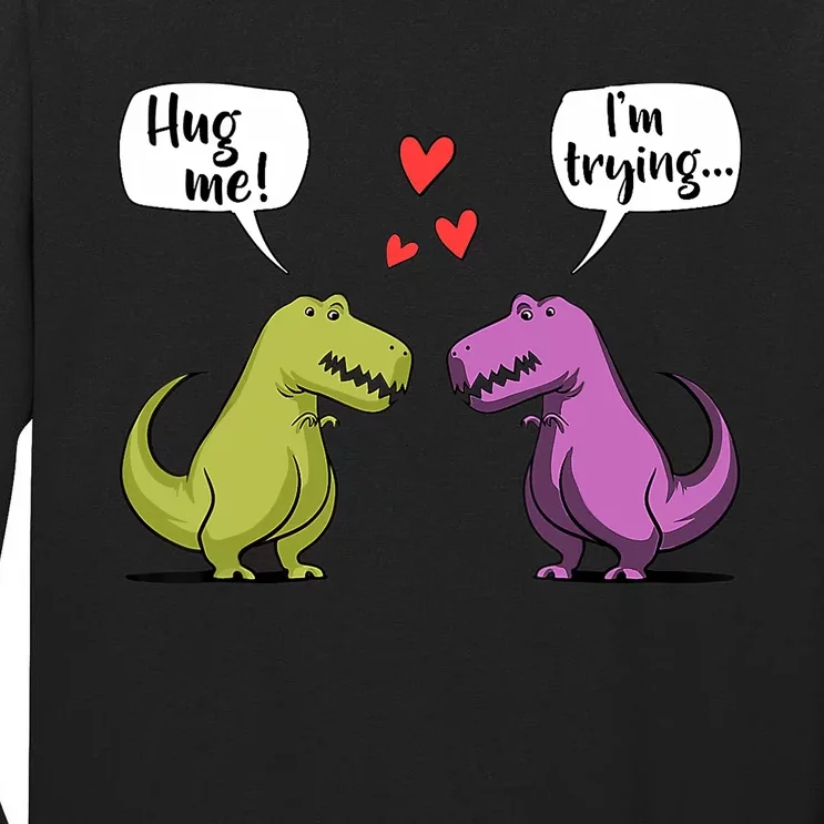 T Rex Dinosaur Couple Hug Me Valentines Day Funny Tall Long Sleeve T-Shirt