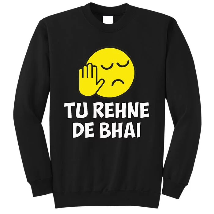 Tu Rehne De Bhai Funny Hindi Saying Tall Sweatshirt