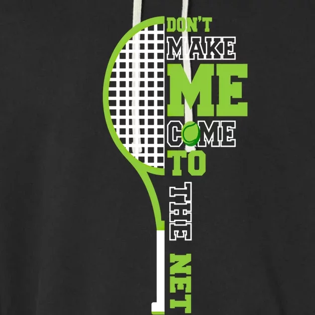 Tennis Racket Don't Make Me Come To The Net Tennis Funny Great Gift Garment-Dyed Fleece Hoodie