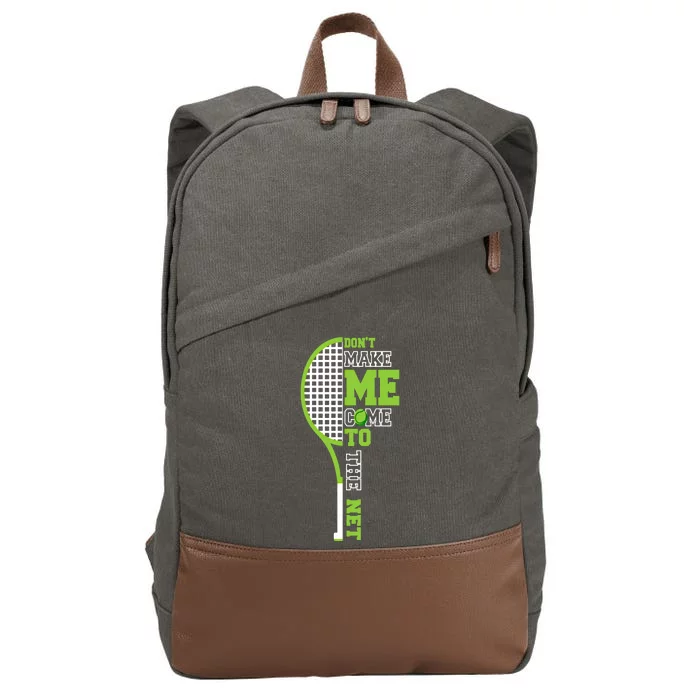 Tennis Racket Don't Make Me Come To The Net Tennis Funny Great Gift Cotton Canvas Backpack