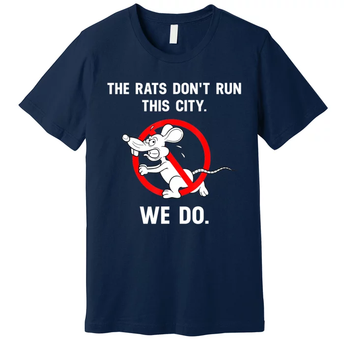 The Rats Don't Run This City We Do Premium T-Shirt