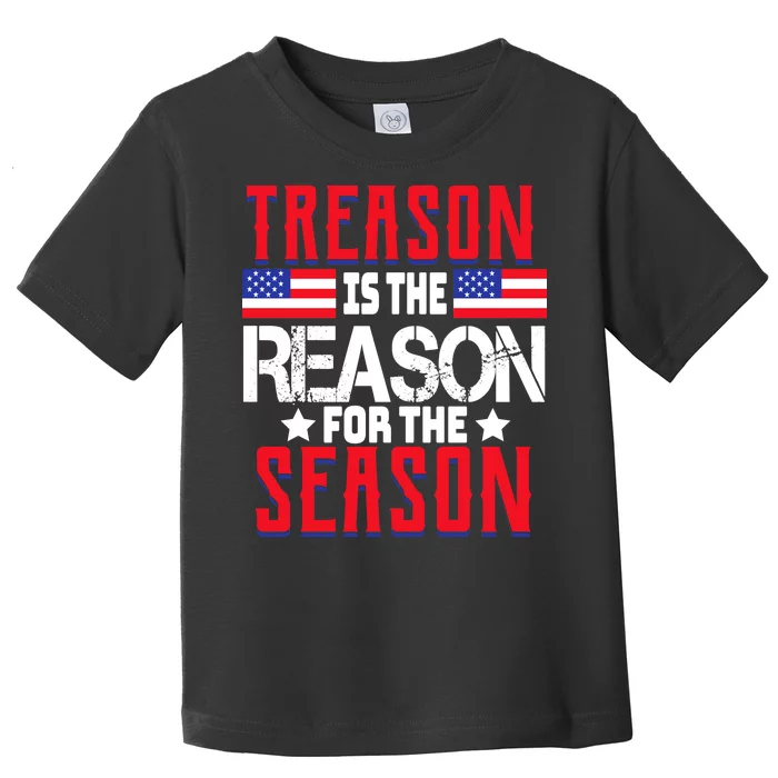 Treason Is The Reason For The Season Patriotic Toddler T-Shirt