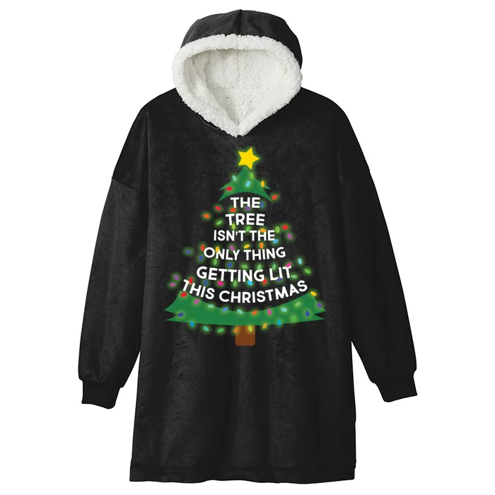 Tree Isn't The Only Thing Getting Lit Ugly Christmas Hooded Wearable Blanket