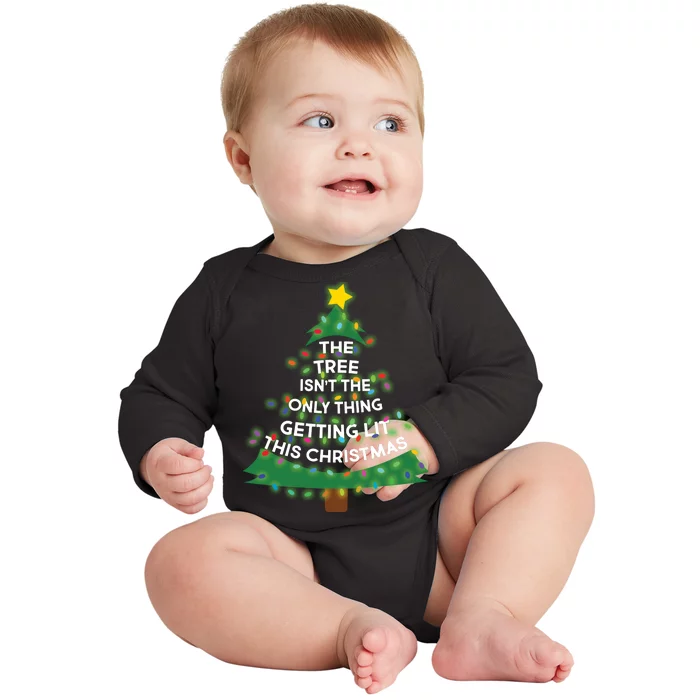 Tree Isn't The Only Thing Getting Lit Ugly Christmas Baby Long Sleeve Bodysuit