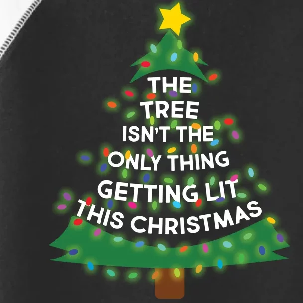 Tree Isn't The Only Thing Getting Lit Ugly Christmas Toddler Fine Jersey T-Shirt