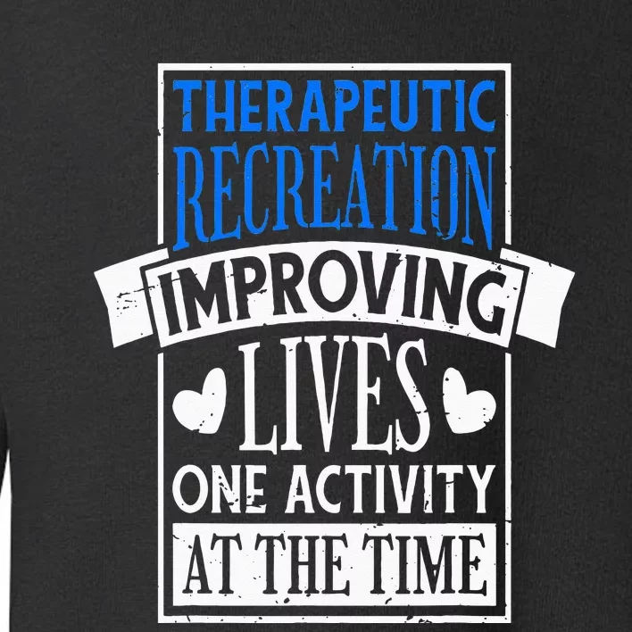 Therapeutic Recreation For Recreational Therapy Toddler Sweatshirt