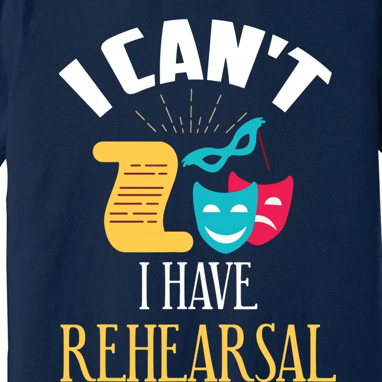 Theatre Rehearsal Funny Acting Rehearsal Actor Gift Premium T-Shirt