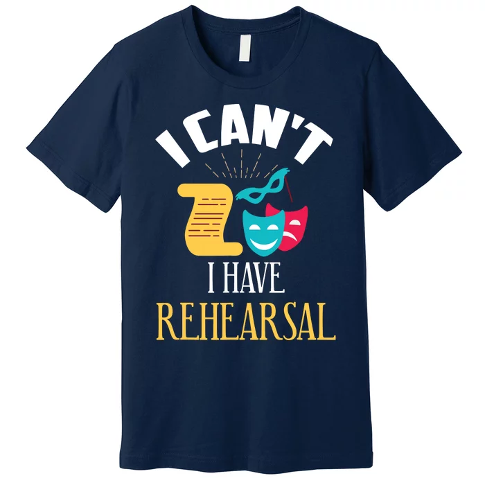 Theatre Rehearsal Funny Acting Rehearsal Actor Gift Premium T-Shirt