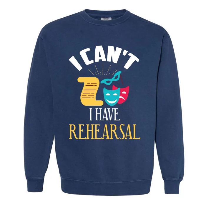 Theatre Rehearsal Funny Acting Rehearsal Actor Gift Garment-Dyed Sweatshirt