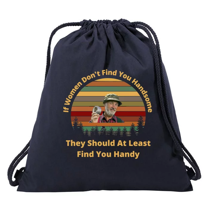 The Red Green Show If Women Don&X27;T Find You Handsome They Should At Least Fin Drawstring Bag