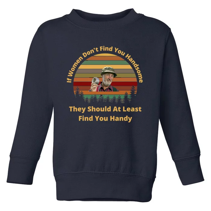 The Red Green Show If Women Don&X27;T Find You Handsome They Should At Least Fin Toddler Sweatshirt