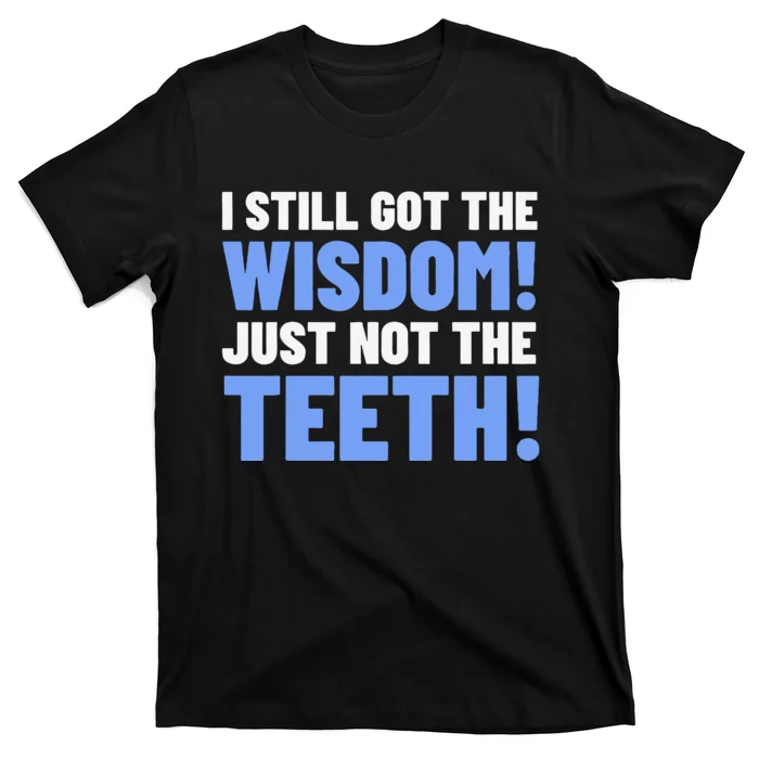 Tooth Removal Gifts & Funny Wisdom Teeth T-Shirt