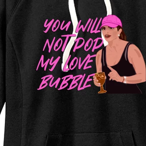 The Real Housewives Of New Jersey Teresa Giudice You Will Not Pop My Love Bubble Women's Fleece Hoodie