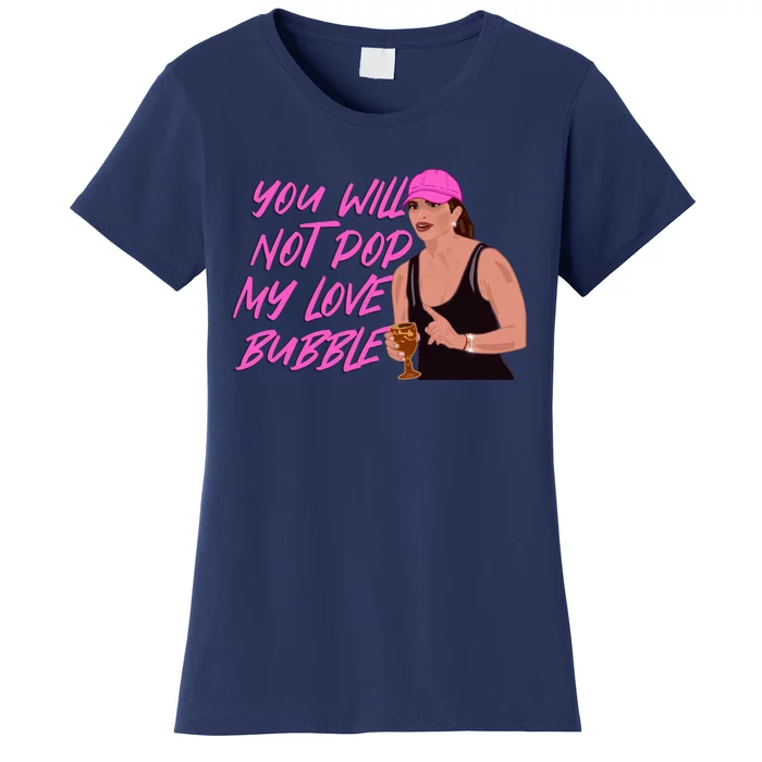 The Real Housewives Of New Jersey Teresa Giudice You Will Not Pop My Love Bubble Women's T-Shirt