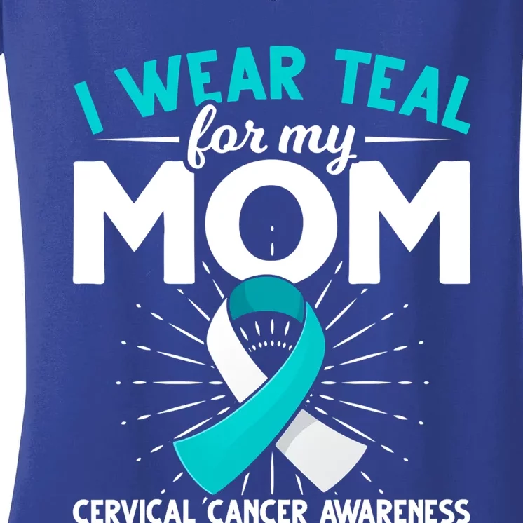 Teal Ribbon I Wear Teal For My Mom Cervical Cancer Awareness Cool Gift Women's V-Neck T-Shirt