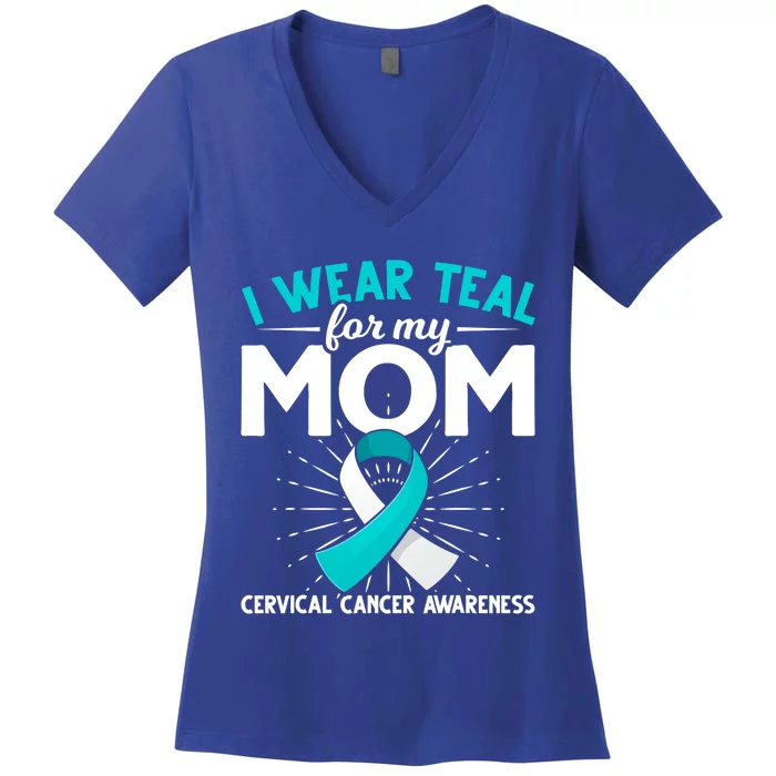 Teal Ribbon I Wear Teal For My Mom Cervical Cancer Awareness Cool Gift Women's V-Neck T-Shirt