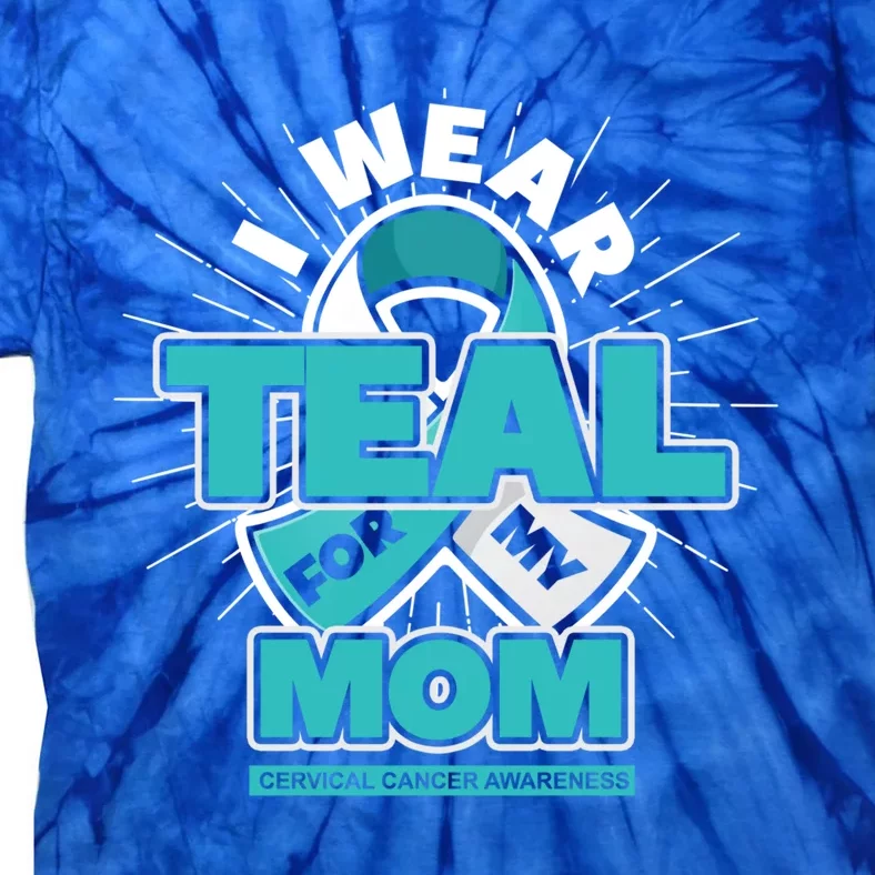 Teal Ribbon I Wear Teal For My Mom Cervical Cancer Awareness Funny Gift Tie-Dye T-Shirt