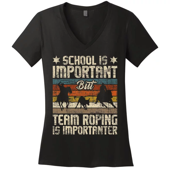 Team Roping Is Importanter Horse Ride Cowboy Header Heeler Women's V-Neck T-Shirt