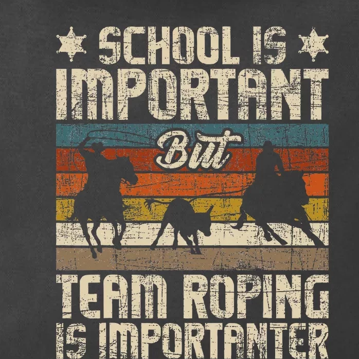 Team Roping Is Importanter Horse Ride Cowboy Header Heeler Zip Tote Bag