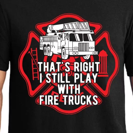 Thats Right I Still Play With Fire Trucks Firefighter Gifts Pajama Set