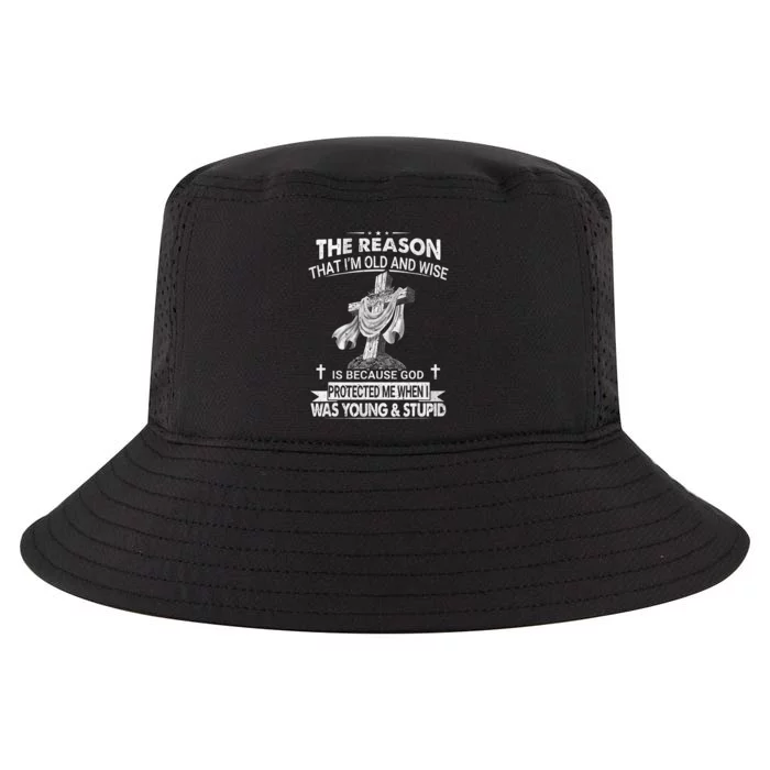 The Reason I'm Old And Wise Is Because God Protected Me Cool Comfort Performance Bucket Hat