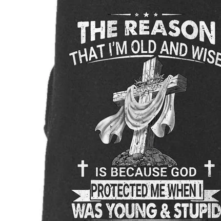 The Reason I'm Old And Wise Is Because God Protected Me Doggie 3-End Fleece Hoodie