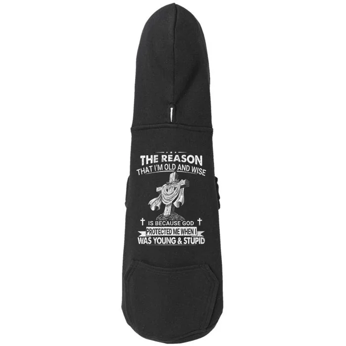 The Reason I'm Old And Wise Is Because God Protected Me Doggie 3-End Fleece Hoodie