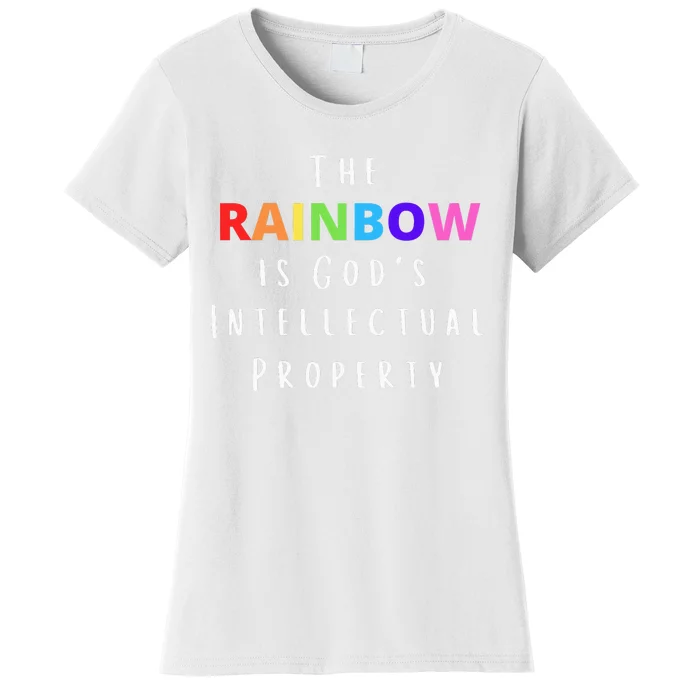 The Rainbow is God's Intellectual Property Women's T-Shirt