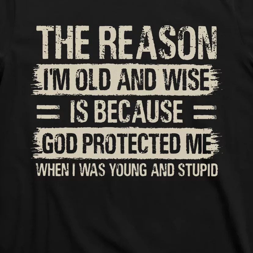 The Reason IM Old And Wise Inspirational Christian Faith T-Shirt