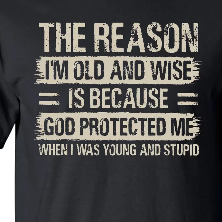 The Reason IM Old And Wise Inspirational Christian Faith Tall T-Shirt