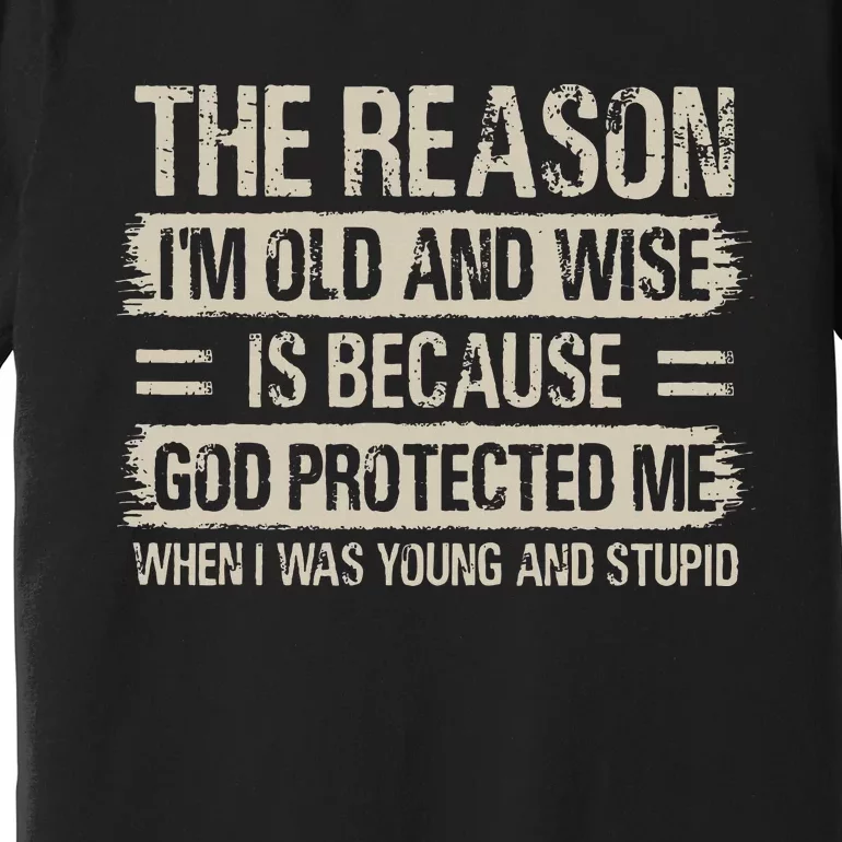 The Reason IM Old And Wise Inspirational Christian Faith Premium T-Shirt