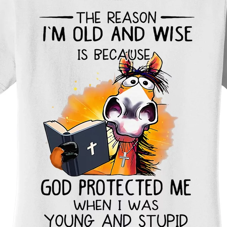 The Reason IM Old And Wise Is Because God Protected Me Women's T-Shirt