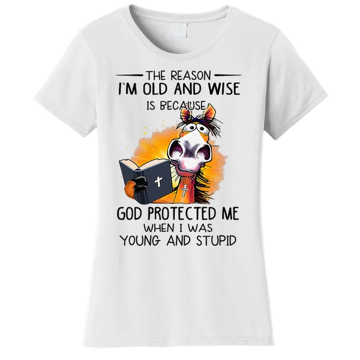 The Reason IM Old And Wise Is Because God Protected Me Women's T-Shirt