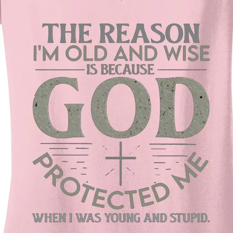 THE REASON I'M OLD AND WISE IS BECAUSE GOD PROTECTED ME Women's V-Neck T-Shirt