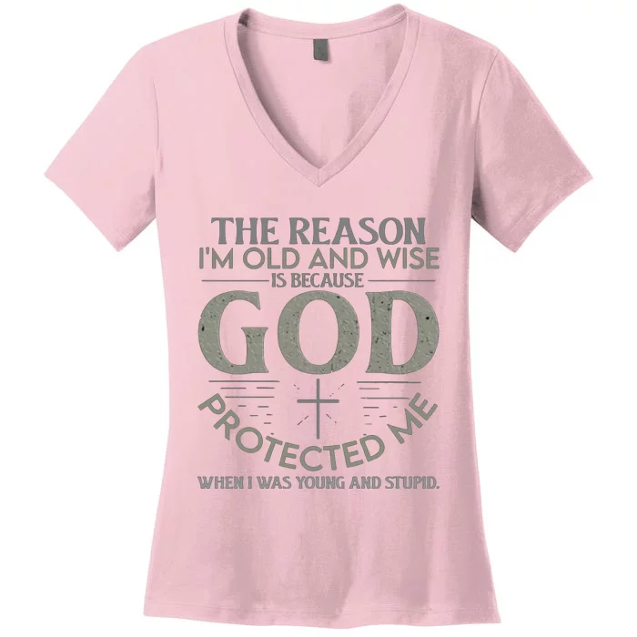 THE REASON I'M OLD AND WISE IS BECAUSE GOD PROTECTED ME Women's V-Neck T-Shirt