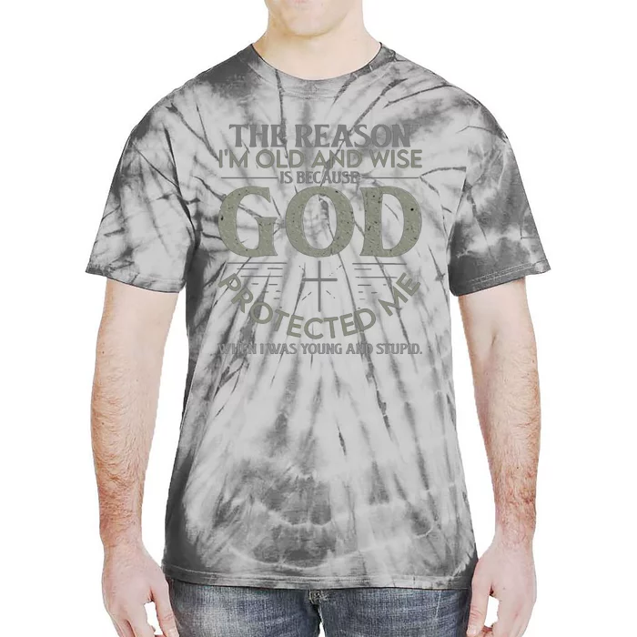 THE REASON I'M OLD AND WISE IS BECAUSE GOD PROTECTED ME Tie-Dye T-Shirt