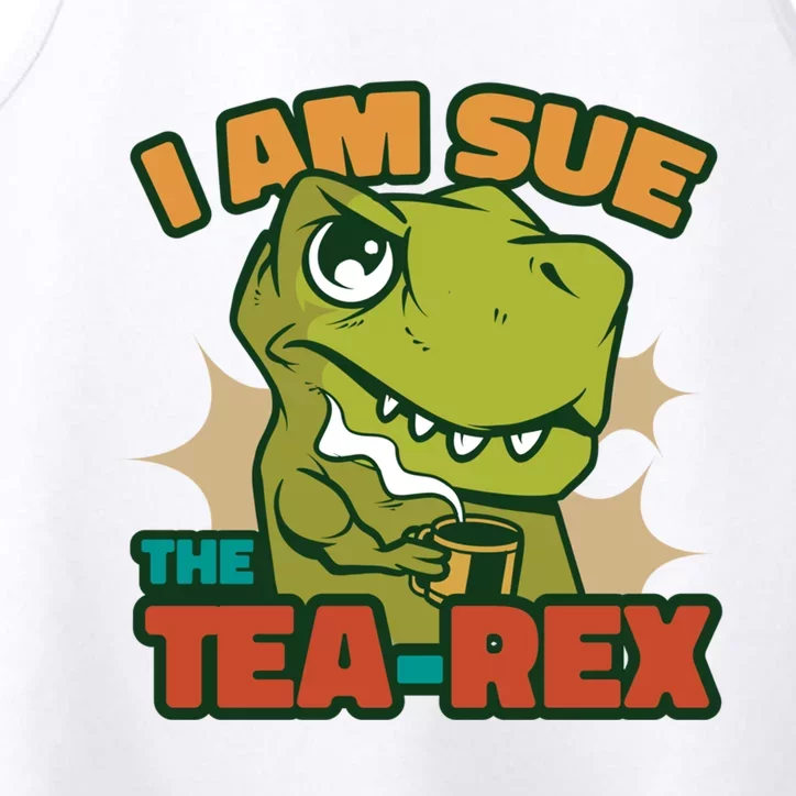 T Rex I Am Sue The Teafunny Giftrex Funny Trex Dinosaur Ing Tea Gift Performance Tank