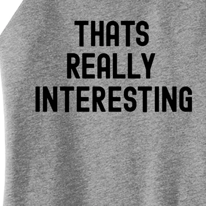 Thats Really Interesting White Lie Party Funny Sarcastic Fun Cool Gift Women’s Perfect Tri Rocker Tank