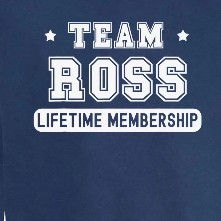 Team Ross Lifetime Membership Funny Family Last Name Garment-Dyed Sweatshirt