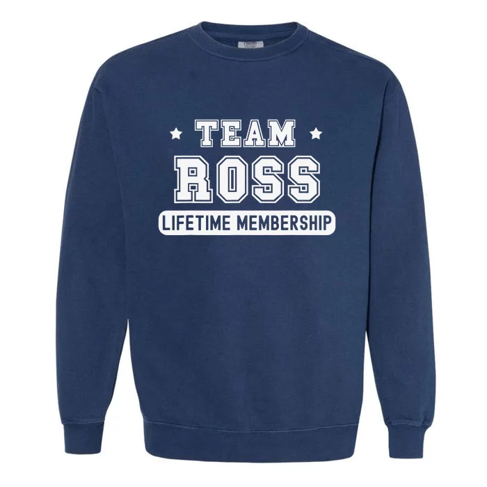 Team Ross Lifetime Membership Funny Family Last Name Garment-Dyed Sweatshirt