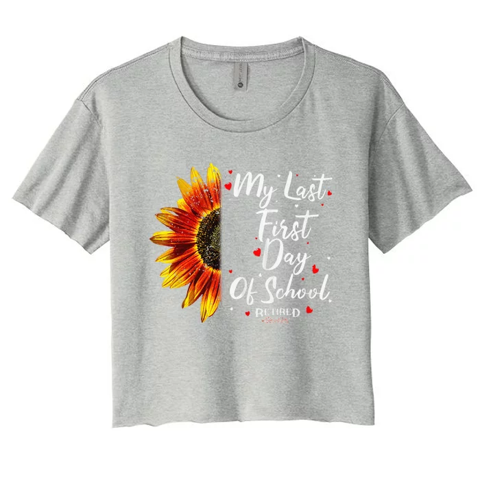 Teachers Retirement My Last First Day Of School Funny Women's Crop Top Tee