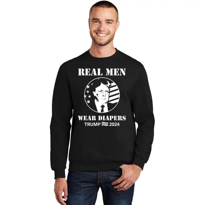 Trump Real Me.N Wear Diapers Trump 2024 Tall Sweatshirt