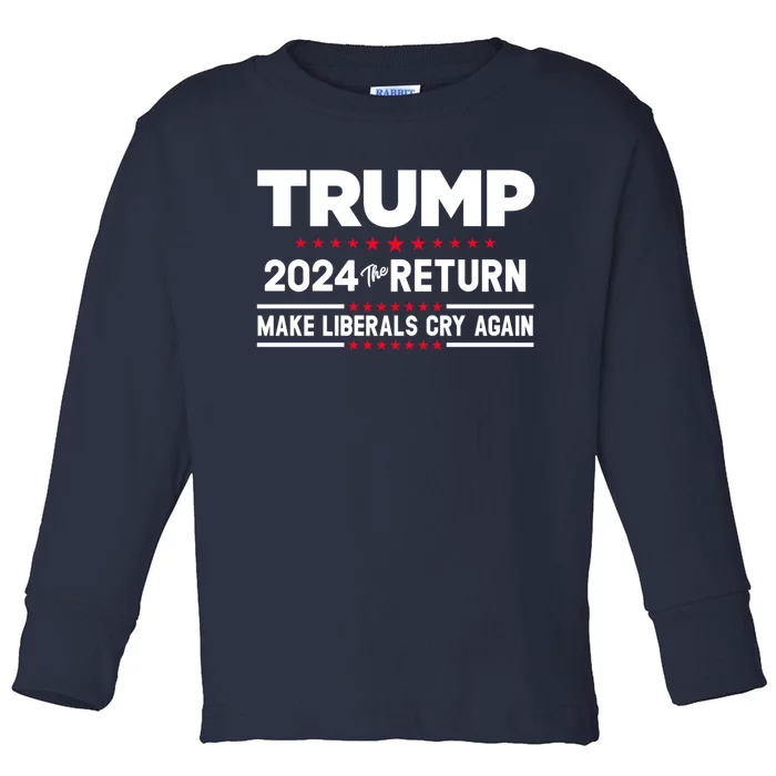 The Return Make Liberals Cry Again Trump 2024 Toddler Long Sleeve Shirt