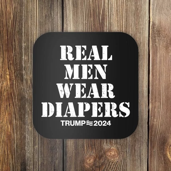 Trump Real Men Wear Diapers Trump 2024 Coaster