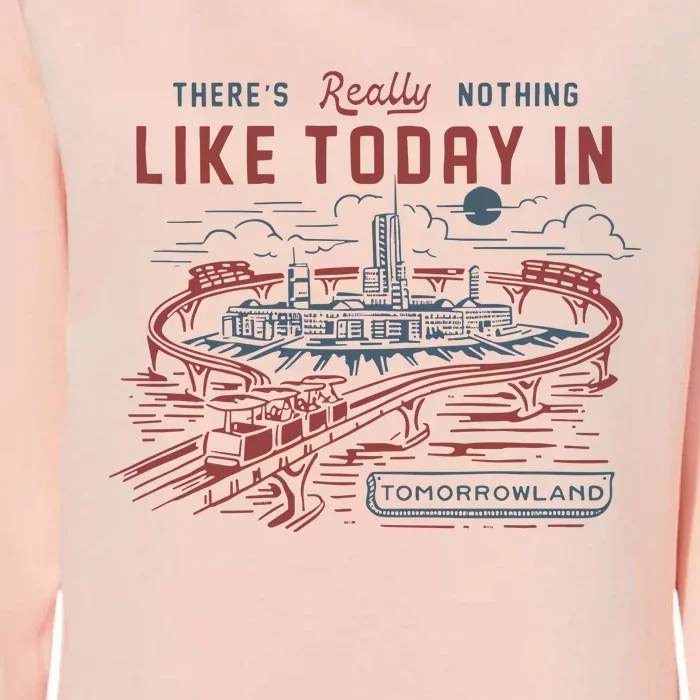 ThereS Really Nothing Like Today In Tomorrowland Womens California Wash Sweatshirt