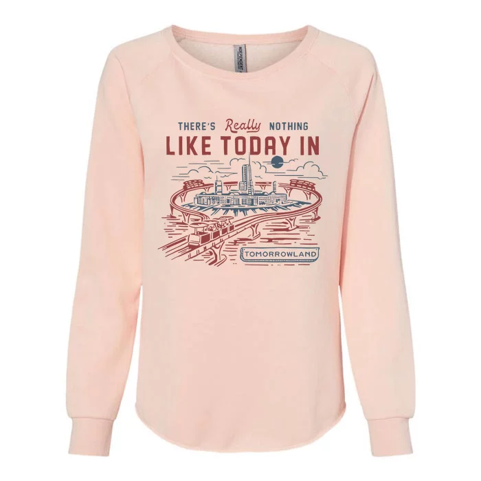 ThereS Really Nothing Like Today In Tomorrowland Womens California Wash Sweatshirt