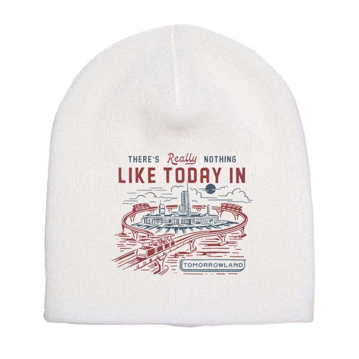 ThereS Really Nothing Like Today In Tomorrowland Short Acrylic Beanie